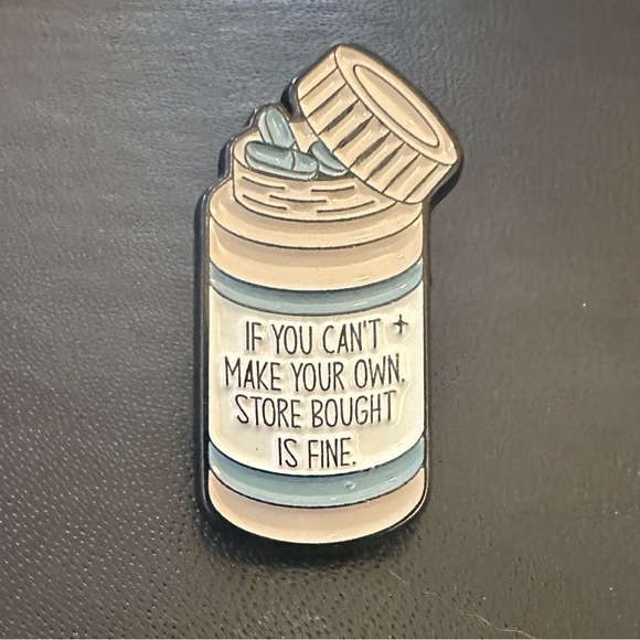 If You Can’t Make Your Own, Store Bought Is Fine Pill Bottle Pin - Picture 1 of 1